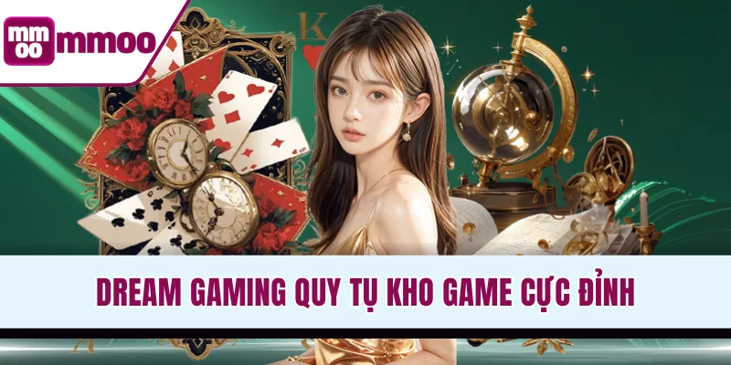 Dream Gaming quy tụ kho game cực đỉnh